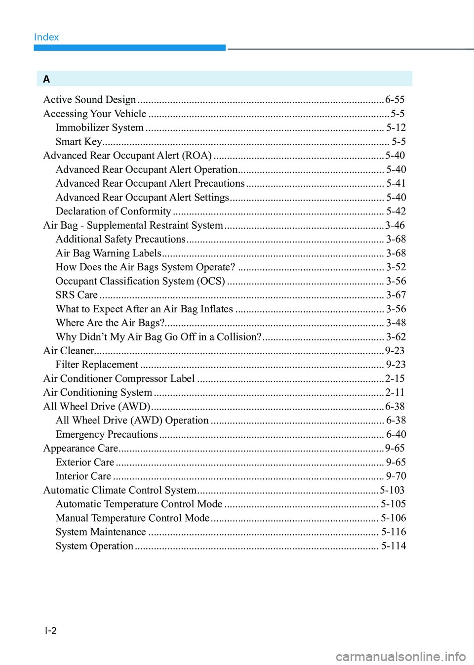 HYUNDAI GENESIS GV70 2021 Owners Manual Index
I-2
A
Active Sound Design ........................................................................\
...................6-55
Accessing Your Vehicle ............................................... HYUNDAI GENESIS GV70 2021 Owners Manual Index
I-2
A
Active Sound Design ........................................................................\
...................6-55
Accessing Your Vehicle ...............................................