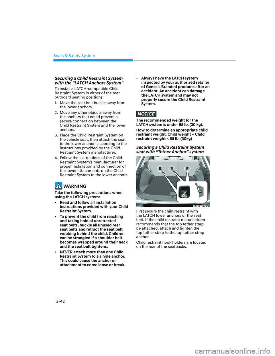 HYUNDAI GENESIS GV70 2021 Repair Manual 3-42
Seats & Safety System
Securing a Child Restraint System 
with the “LATCH Anchors System”
To install a LATCH-compatible Child 
Restraint System in either of the rear 
outboard seating position