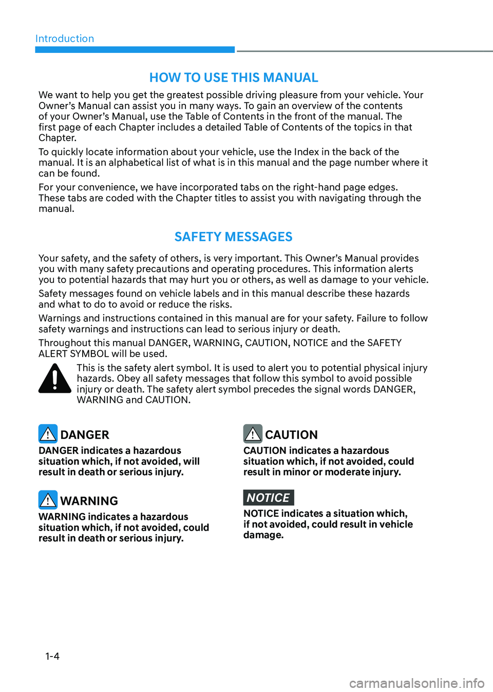 HYUNDAI GENESIS GV70 2021 Owners Manual Introduction
1-4
We want to help you get the greatest possible driving pleasure from your vehicle. Your Owner’s Manual can assist you in many ways. To gain an overview of the contents of your Owner HYUNDAI GENESIS GV70 2021 Owners Manual Introduction
1-4
We want to help you get the greatest possible driving pleasure from your vehicle. Your Owner’s Manual can assist you in many ways. To gain an overview of the contents of your Owner