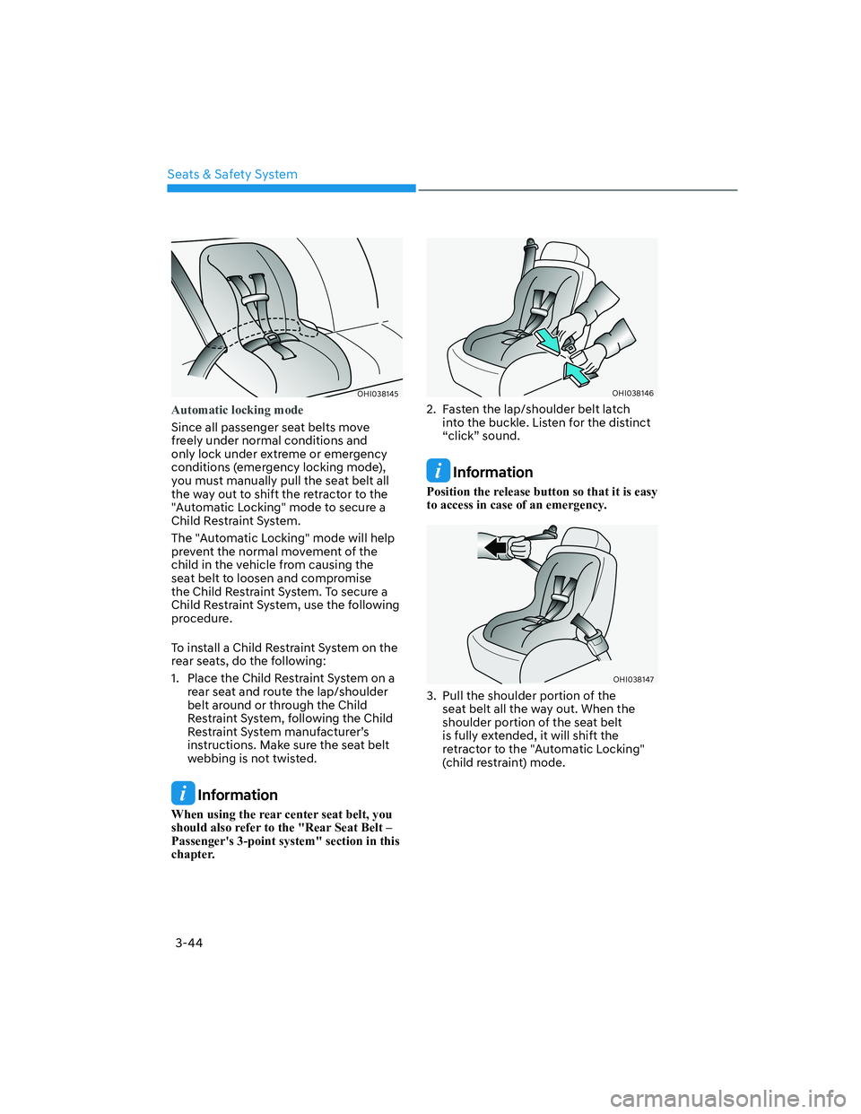 HYUNDAI GENESIS GV70 2021 Manual PDF 3-44
Seats & Safety System
OHI038145OHI038145
Automatic locking mode
Since all passenger seat belts move 
freely under normal conditions and 
only lock under extreme or emergency 
conditions (emergenc