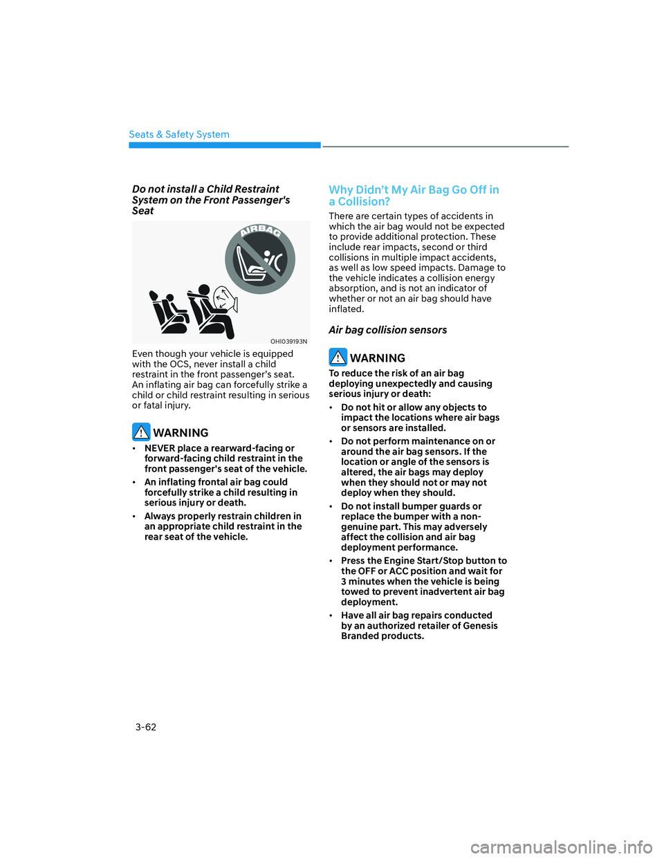 HYUNDAI GENESIS GV70 2021  Owners Manual 3-62
Seats & Safety System
Do not install a Child Restraint 
System on the Front Passengers 
Seat
OHI039193NOHI039193N
Even though your vehicle is equipped 
with the OCS, never install a child 
restr