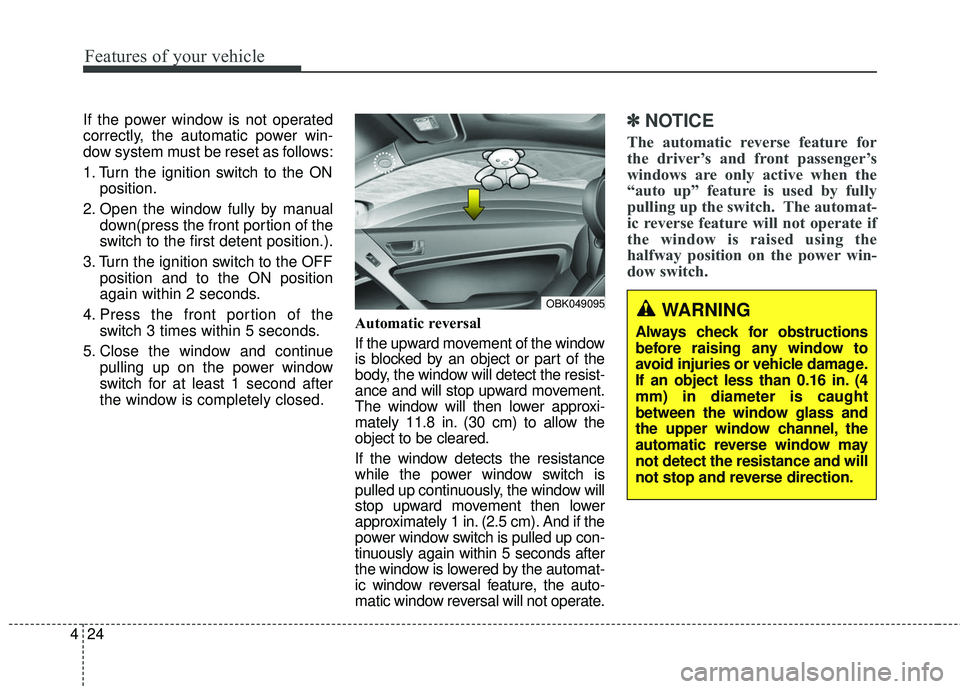 HYUNDAI GENESIS COUPE ULTIMATE 2016  Owners Manual Features of your vehicle
24
4
If the power window is not operated
correctly, the automatic power win-
dow system must be reset as follows:
1. Turn the ignition switch to the ON
position.
2. Open the w