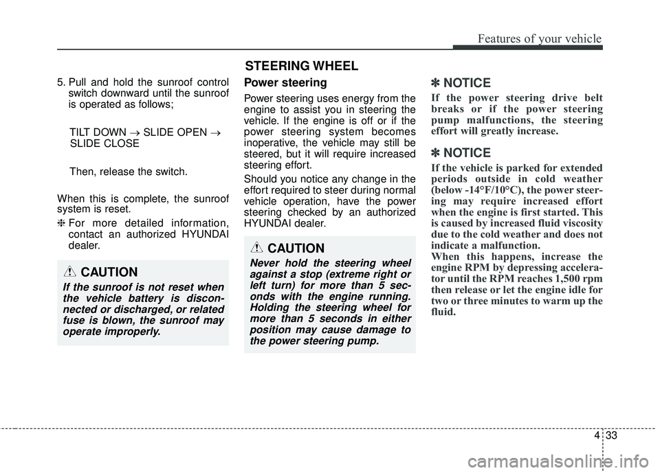 HYUNDAI GENESIS COUPE ULTIMATE 2016 Owners Manual 433
Features of your vehicle
5. Pull and hold the sunroof controlswitch downward until the sunroof
is operated as follows;
TILT DOWN → SLIDE OPEN →
SLIDE CLOSE
Then, release the switch.
When this HYUNDAI GENESIS COUPE ULTIMATE 2016 Owners Manual 433
Features of your vehicle
5. Pull and hold the sunroof controlswitch downward until the sunroof
is operated as follows;
TILT DOWN → SLIDE OPEN →
SLIDE CLOSE
Then, release the switch.
When this