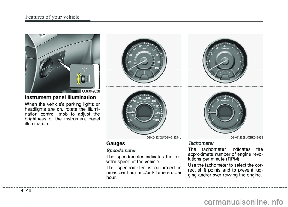 HYUNDAI GENESIS COUPE ULTIMATE 2016 Owners Manual Features of your vehicle
46
4
Instrument panel illumination
When the vehicle’s parking lights or
headlights are on, rotate the illumi-
nation control knob to adjust the
brightness of the instrument HYUNDAI GENESIS COUPE ULTIMATE 2016 Owners Manual Features of your vehicle
46
4
Instrument panel illumination
When the vehicle’s parking lights or
headlights are on, rotate the illumi-
nation control knob to adjust the
brightness of the instrument