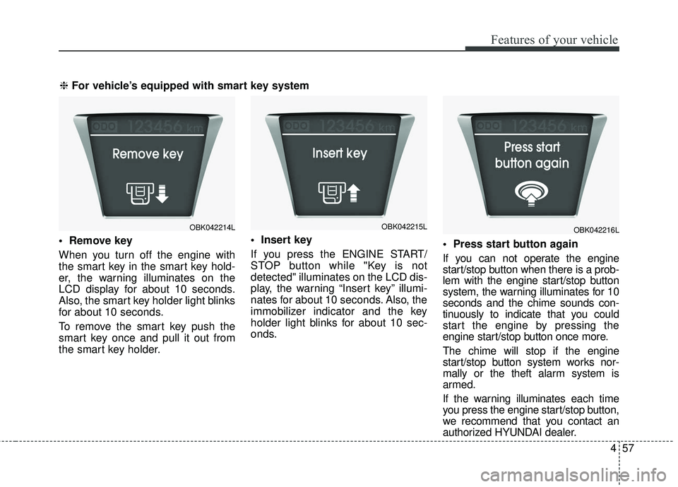 HYUNDAI GENESIS COUPE ULTIMATE 2016 Owners Manual 457
Features of your vehicle
When you turn off the engine with
the smart key in the smart key hold-
er, the warning illuminates on the
LCD display for about 10 seconds.
Also, the smart key holder lig HYUNDAI GENESIS COUPE ULTIMATE 2016 Owners Manual 457
Features of your vehicle
When you turn off the engine with
the smart key in the smart key hold-
er, the warning illuminates on the
LCD display for about 10 seconds.
Also, the smart key holder lig