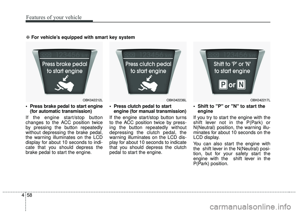 HYUNDAI GENESIS COUPE ULTIMATE 2016 Owners Manual Features of your vehicle
58
4
(for automatic transmission)
If the engine start/stop button
changes to the ACC position twice
by pressing the button repeatedly
without depressing the brake pedal,
the HYUNDAI GENESIS COUPE ULTIMATE 2016 Owners Manual Features of your vehicle
58
4
(for automatic transmission)
If the engine start/stop button
changes to the ACC position twice
by pressing the button repeatedly
without depressing the brake pedal,
the
