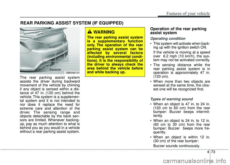 HYUNDAI GENESIS COUPE ULTIMATE 2016 Owners Manual 473
Features of your vehicle
The rear parking assist system
assists the driver during backward
movement of the vehicle by chiming
if any object is sensed within a dis-
tance of 47 in. (120 cm) behind HYUNDAI GENESIS COUPE ULTIMATE 2016 Owners Manual 473
Features of your vehicle
The rear parking assist system
assists the driver during backward
movement of the vehicle by chiming
if any object is sensed within a dis-
tance of 47 in. (120 cm) behind