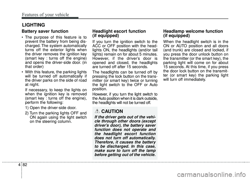 HYUNDAI GENESIS COUPE ULTIMATE 2016 Owners Manual Features of your vehicle
82
4
Battery saver function
The purpose of this feature is to
prevent the battery from being dis-
charged. The system automatically
turns off the exterior lights when
the HYUNDAI GENESIS COUPE ULTIMATE 2016 Owners Manual Features of your vehicle
82
4
Battery saver function
The purpose of this feature is to
prevent the battery from being dis-
charged. The system automatically
turns off the exterior lights when
the