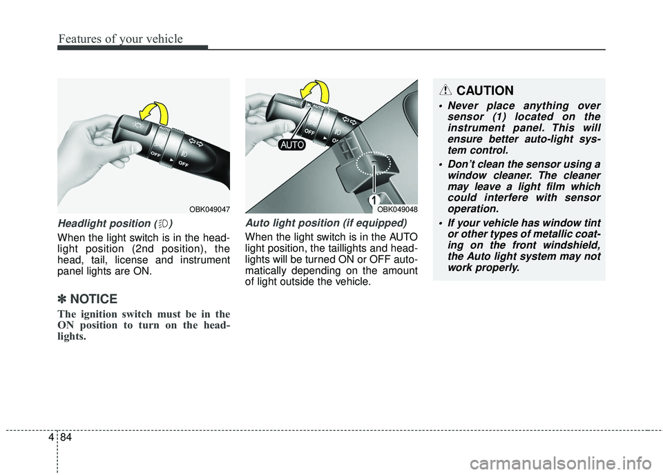 HYUNDAI GENESIS COUPE ULTIMATE 2016 Owners Manual Features of your vehicle
84
4
Headlight position ( )
When the light switch is in the head-
light position (2nd position), the
head, tail, license and instrument
panel lights are ON.
✽ ✽
NOTICE
The HYUNDAI GENESIS COUPE ULTIMATE 2016 Owners Manual Features of your vehicle
84
4
Headlight position ( )
When the light switch is in the head-
light position (2nd position), the
head, tail, license and instrument
panel lights are ON.
✽ ✽
NOTICE
The