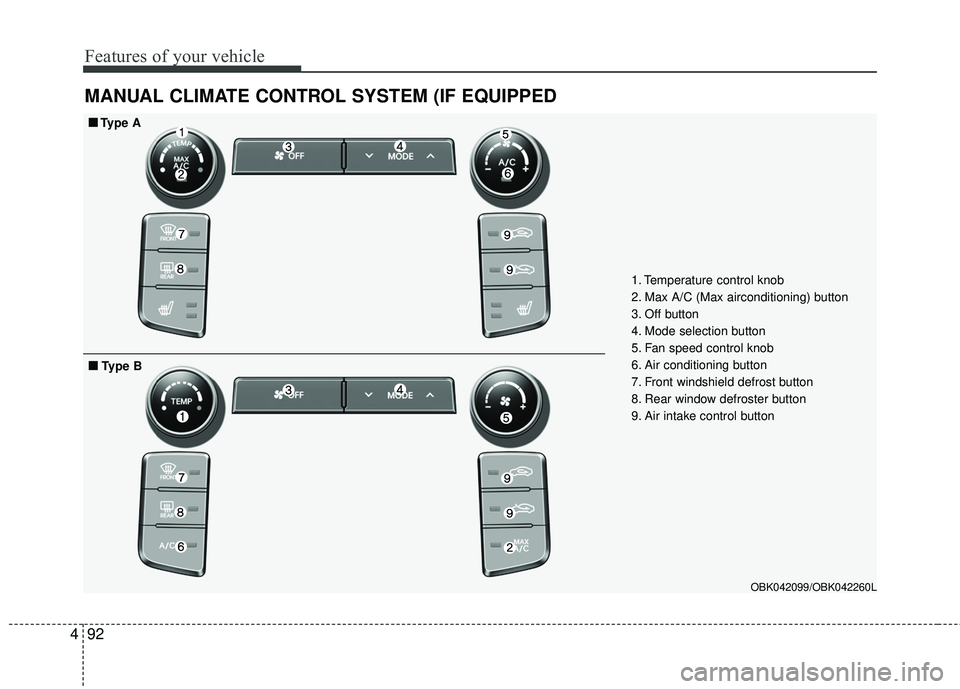 HYUNDAI GENESIS COUPE ULTIMATE 2016 Owners Manual Features of your vehicle
92
4
MANUAL CLIMATE CONTROL SYSTEM (IF EQUIPPED
1. Temperature control knob
2. Max A/C (Max airconditioning) button
3. Off button
4. Mode selection button
5. Fan speed contro HYUNDAI GENESIS COUPE ULTIMATE 2016 Owners Manual Features of your vehicle
92
4
MANUAL CLIMATE CONTROL SYSTEM (IF EQUIPPED
1. Temperature control knob
2. Max A/C (Max airconditioning) button
3. Off button
4. Mode selection button
5. Fan speed contro