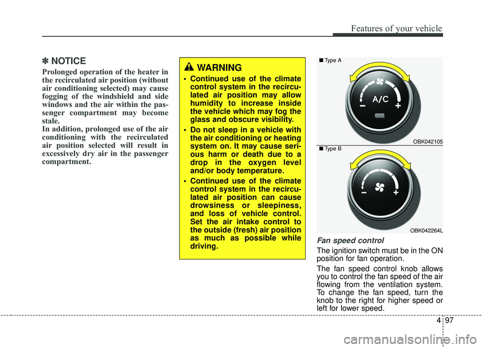 HYUNDAI GENESIS COUPE ULTIMATE 2016 Owners Manual 497
Features of your vehicle
✽
✽NOTICE
Prolonged operation of the heater in
the recirculated air position (without
air conditioning selected) may cause
fogging of the windshield and side
windows a HYUNDAI GENESIS COUPE ULTIMATE 2016 Owners Manual 497
Features of your vehicle
✽
✽NOTICE
Prolonged operation of the heater in
the recirculated air position (without
air conditioning selected) may cause
fogging of the windshield and side
windows a