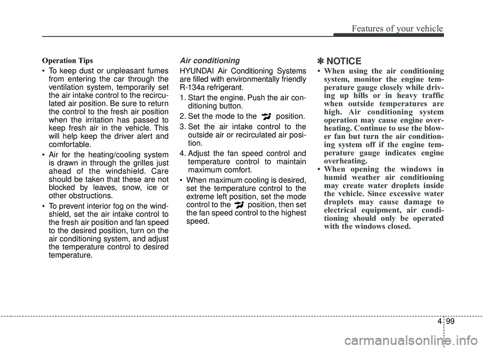 HYUNDAI GENESIS COUPE ULTIMATE 2016 Owners Manual 499
Features of your vehicle
Operation Tips
To keep dust or unpleasant fumesfrom entering the car through the
ventilation system, temporarily set
the air intake control to the recircu-
lated air posi HYUNDAI GENESIS COUPE ULTIMATE 2016 Owners Manual 499
Features of your vehicle
Operation Tips
To keep dust or unpleasant fumesfrom entering the car through the
ventilation system, temporarily set
the air intake control to the recircu-
lated air posi