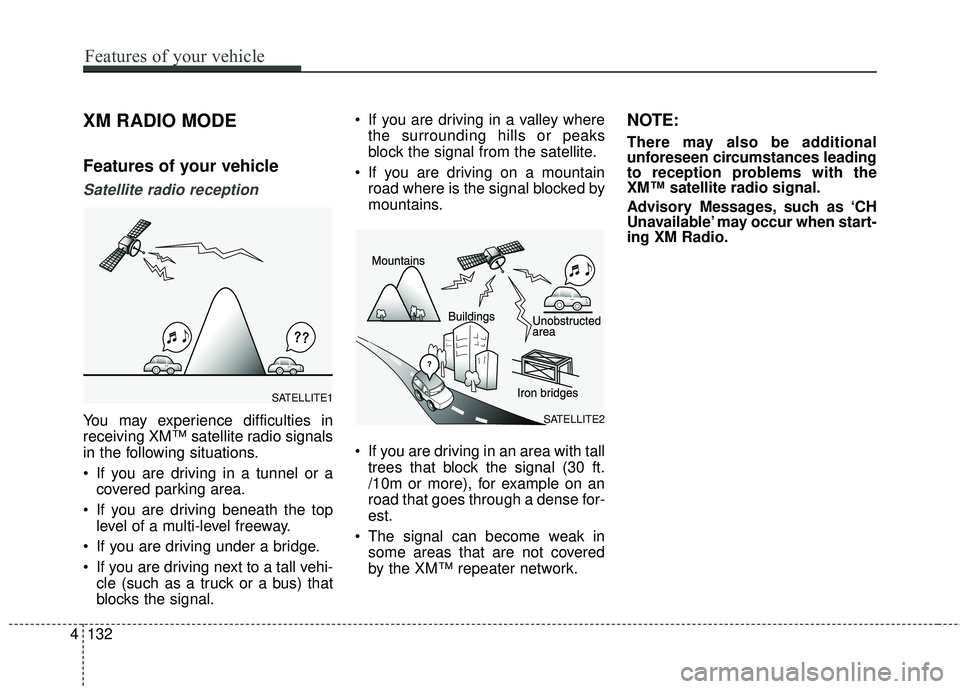 HYUNDAI GENESIS COUPE ULTIMATE 2016 Owners Manual XM RADIO MODE
Features of your vehicle
Satellite radio reception
You may experience difficulties in
receiving XM™ satellite radio signals
in the following situations.
If you are driving in a tunnel HYUNDAI GENESIS COUPE ULTIMATE 2016 Owners Manual XM RADIO MODE
Features of your vehicle
Satellite radio reception
You may experience difficulties in
receiving XM™ satellite radio signals
in the following situations.
If you are driving in a tunnel