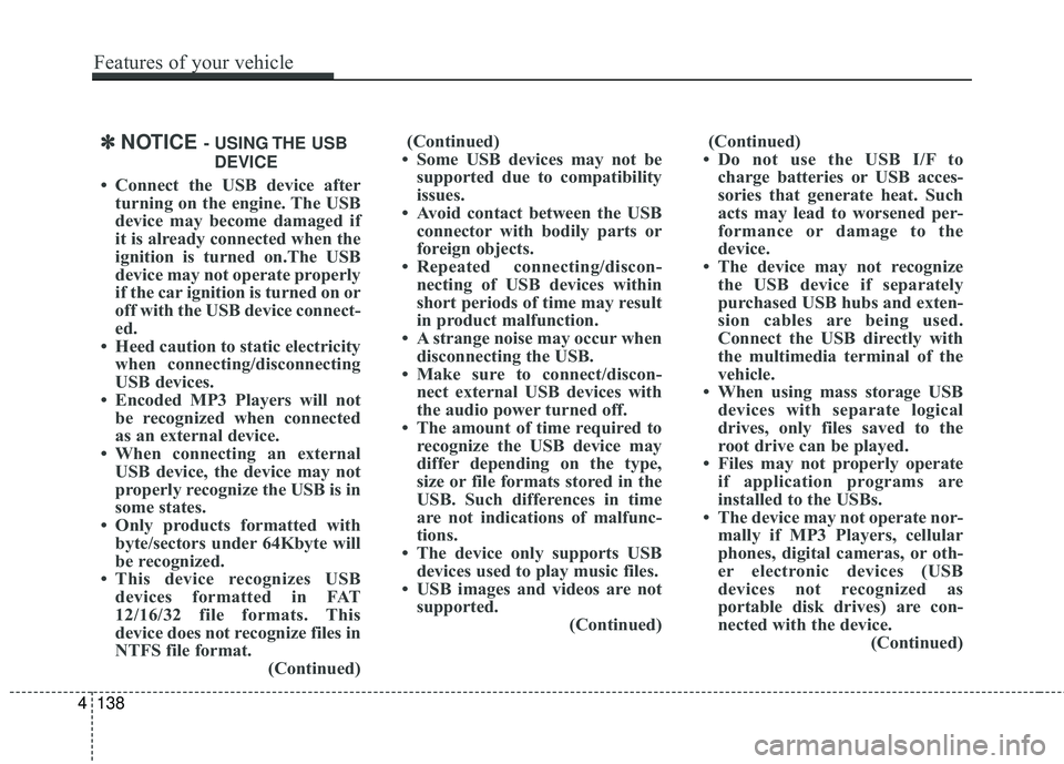 HYUNDAI GENESIS COUPE ULTIMATE 2016 Owners Manual ✽
✽NOTICE - USING THE USB
DEVICE
• Connect the USB device after turning on the engine. The USB
device may become damaged if
it is already connected when the
ignition is turned on.The USB
device HYUNDAI GENESIS COUPE ULTIMATE 2016 Owners Manual ✽
✽NOTICE - USING THE USB
DEVICE
• Connect the USB device after turning on the engine. The USB
device may become damaged if
it is already connected when the
ignition is turned on.The USB
device