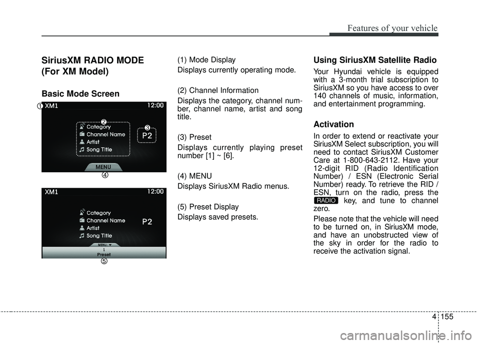 HYUNDAI GENESIS COUPE ULTIMATE 2016 Owners Manual 4155
Features of your vehicle
SiriusXM RADIO MODE
(For XM Model)
Basic Mode Screen
(1) Mode Display
Displays currently operating mode.
(2) Channel Information
Displays the category, channel num-
ber, HYUNDAI GENESIS COUPE ULTIMATE 2016 Owners Manual 4155
Features of your vehicle
SiriusXM RADIO MODE
(For XM Model)
Basic Mode Screen
(1) Mode Display
Displays currently operating mode.
(2) Channel Information
Displays the category, channel num-
ber,