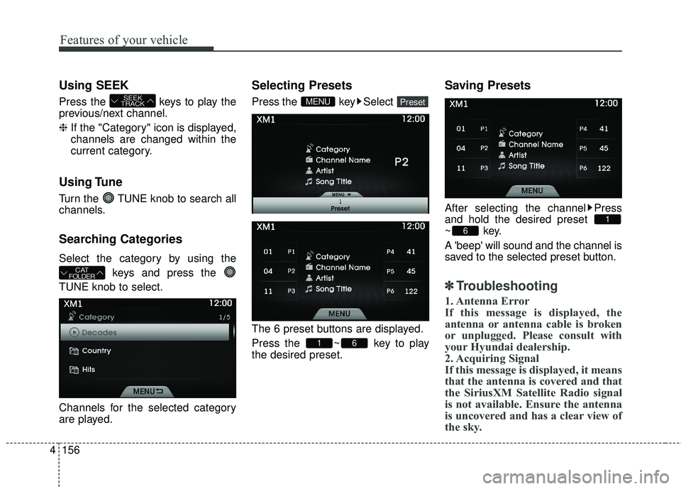 HYUNDAI GENESIS COUPE ULTIMATE 2016  Owners Manual Features of your vehicle
156
4
Using SEEK
Press the  keys to play the
previous/next channel.
❈ If the "Category" icon is displayed,
channels are changed within the
current category.
Using Tune
Turn 