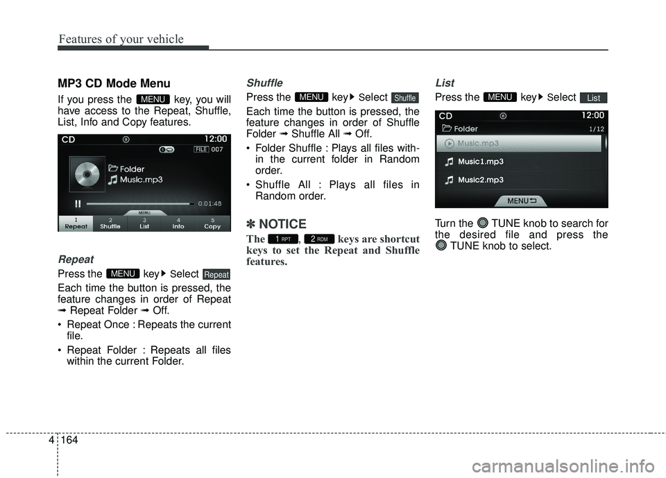HYUNDAI GENESIS COUPE ULTIMATE 2016 Owners Manual Features of your vehicle
164
4
MP3 CD Mode Menu
If you press the key, you will
have access to the Repeat, Shuffle,
List, Info and Copy features.
Repeat
Press the keySelect
Each time the button is p HYUNDAI GENESIS COUPE ULTIMATE 2016 Owners Manual Features of your vehicle
164
4
MP3 CD Mode Menu
If you press the key, you will
have access to the Repeat, Shuffle,
List, Info and Copy features.
Repeat
Press the keySelect
Each time the button is p