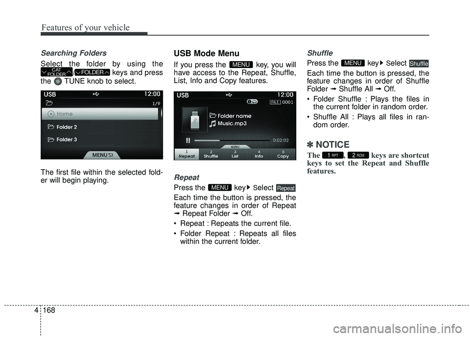 HYUNDAI GENESIS COUPE ULTIMATE 2016 Owners Manual Features of your vehicle
168
4
Searching Folders
Select the folder by using the
/ keys and press
the TUNE knob to select.
The first file within the selected fold-
er will begin playing.
USB Mode Menu HYUNDAI GENESIS COUPE ULTIMATE 2016 Owners Manual Features of your vehicle
168
4
Searching Folders
Select the folder by using the
/ keys and press
the TUNE knob to select.
The first file within the selected fold-
er will begin playing.
USB Mode Menu