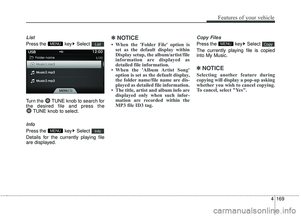 HYUNDAI GENESIS COUPE ULTIMATE 2016 Owners Manual 4169
Features of your vehicle
List
Press the key Select
Turn the TUNE knob to search for
the desired file and press the TUNE knob to select.
Info
Press the key Select
Details for the currently pl HYUNDAI GENESIS COUPE ULTIMATE 2016 Owners Manual 4169
Features of your vehicle
List
Press the key Select
Turn the TUNE knob to search for
the desired file and press the TUNE knob to select.
Info
Press the key Select
Details for the currently pl