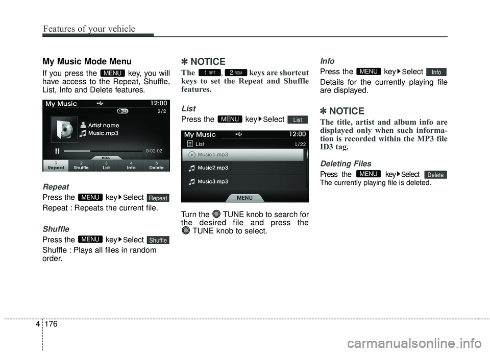 HYUNDAI GENESIS COUPE ULTIMATE 2016 Owners Manual Features of your vehicle
176
4
My Music Mode Menu
If you press the key, you will
have access to the Repeat, Shuffle,
List, Info and Delete features.
Repeat
Press the keySelect
Repeat : Repeats the HYUNDAI GENESIS COUPE ULTIMATE 2016 Owners Manual Features of your vehicle
176
4
My Music Mode Menu
If you press the key, you will
have access to the Repeat, Shuffle,
List, Info and Delete features.
Repeat
Press the keySelect
Repeat : Repeats the