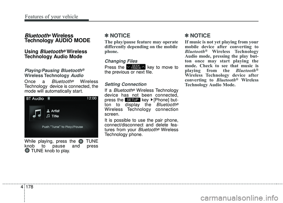 HYUNDAI GENESIS COUPE ULTIMATE 2016  Owners Manual Features of your vehicle
178
4
Bluetooth®Wireless
Technology A UDIO MODE
Using Bluetooth®Wireless
Technology Audio Mode
Playing/Pausing Bluetooth®
Wireless TechnologyAudio
Once a Bluetooth®Wireles