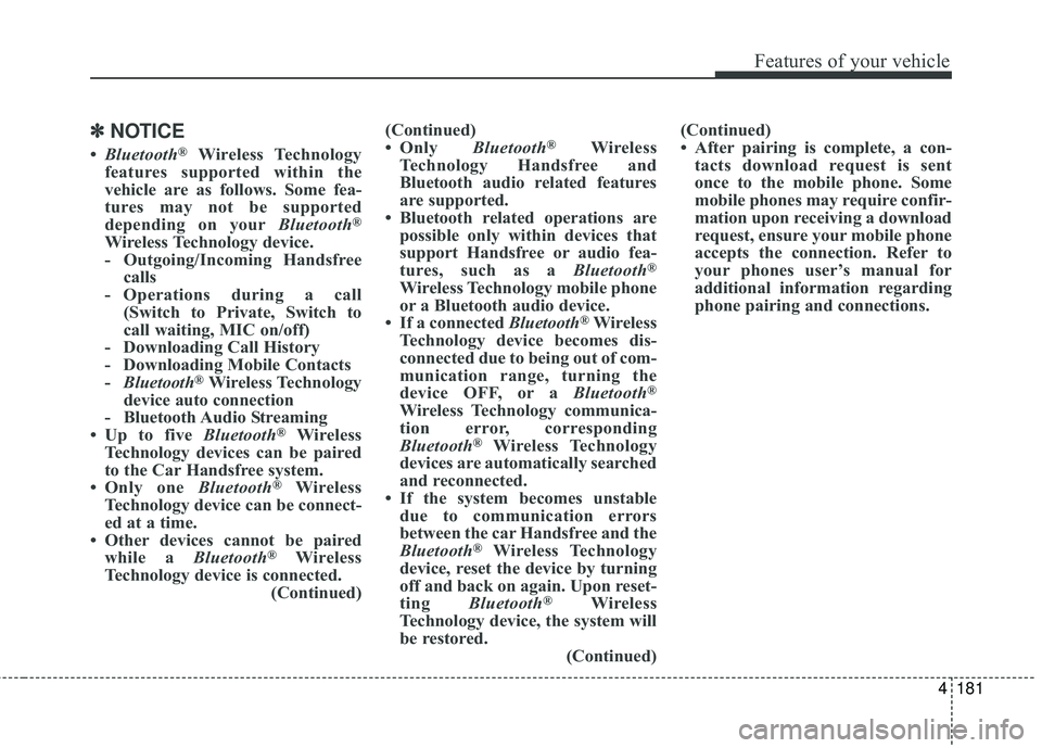 HYUNDAI GENESIS COUPE ULTIMATE 2016  Owners Manual 4181
Features of your vehicle
✽
✽NOTICE
•Bluetooth®Wireless Technology
features supported within the
vehicle are as follows. Some fea-
tures may not be supported
depending on your Bluetooth
®
