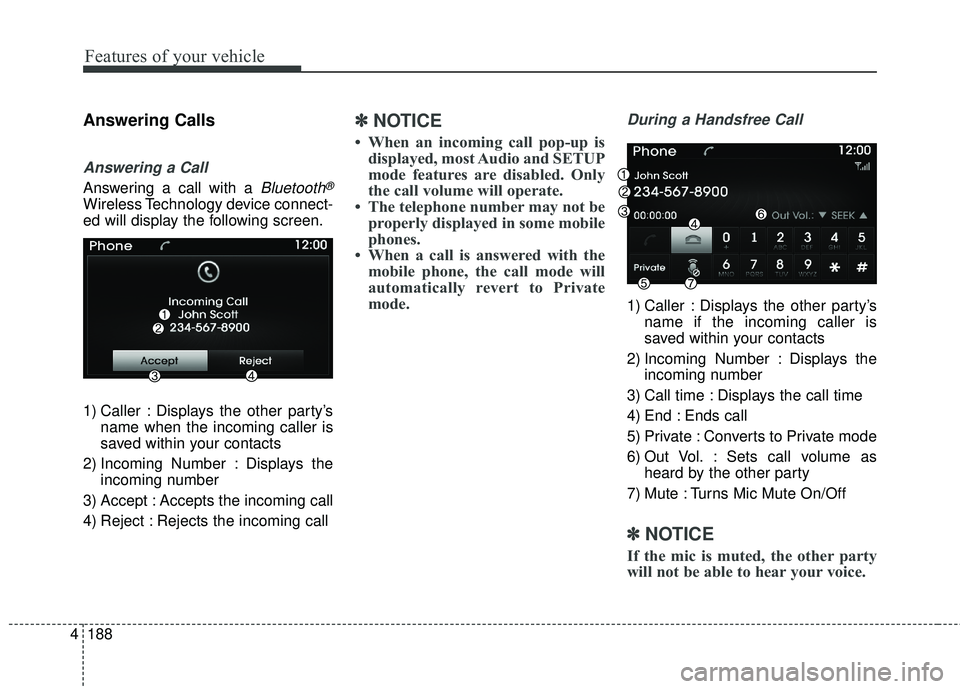 HYUNDAI GENESIS COUPE ULTIMATE 2016 Owners Manual Features of your vehicle
188
4
Answering Calls
Answering a Call
Answering a call with a Bluetooth®
Wireless Technology device connect-
ed will display the following screen.
1) Caller : Displays the o HYUNDAI GENESIS COUPE ULTIMATE 2016 Owners Manual Features of your vehicle
188
4
Answering Calls
Answering a Call
Answering a call with a Bluetooth®
Wireless Technology device connect-
ed will display the following screen.
1) Caller : Displays the o