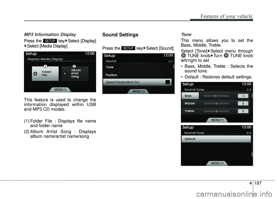 HYUNDAI GENESIS COUPE ULTIMATE 2016  Owners Manual 4197
Features of your vehicle
MP3 Information Display
Press the  key Select [Display]Select [Media Display]
This feature is used to change the
information displayed within USB
and MP3 CD modes.
(1) Fo