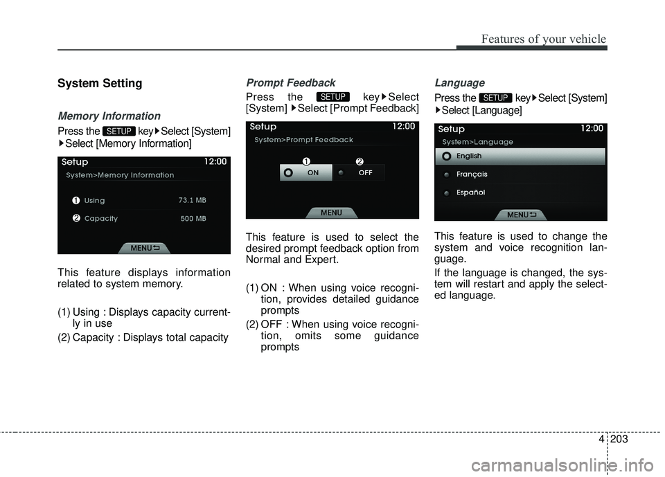 HYUNDAI GENESIS COUPE ULTIMATE 2016  Owners Manual 4203
Features of your vehicle
System Setting
Memory Information
Press the  key Select [System]Select [Memory Information]
This feature displays information
related to system memory.
(1) Using : Displa