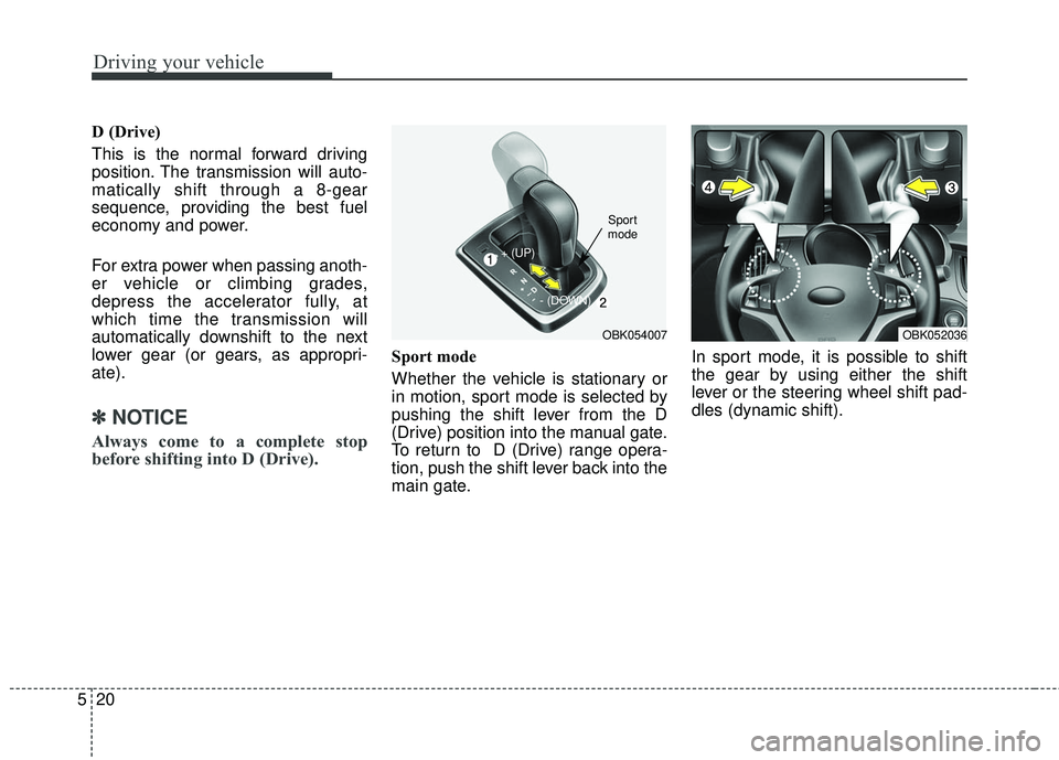 HYUNDAI GENESIS COUPE ULTIMATE 2016 Owners Manual Driving your vehicle
20
5
D (Drive)
This is the normal forward driving
position. The transmission will auto-
matically shift through a 8-gear
sequence, providing the best fuel
economy and power.
For e HYUNDAI GENESIS COUPE ULTIMATE 2016 Owners Manual Driving your vehicle
20
5
D (Drive)
This is the normal forward driving
position. The transmission will auto-
matically shift through a 8-gear
sequence, providing the best fuel
economy and power.
For e