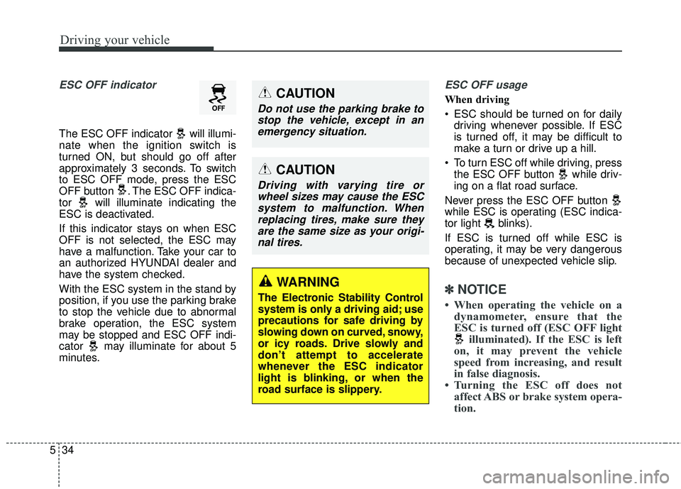 HYUNDAI GENESIS COUPE ULTIMATE 2016 Owners Manual Driving your vehicle
34
5
ESC OFF indicator
The ESC OFF indicator will illumi-
nate when the ignition switch is
turned ON, but should go off after
approximately 3 seconds. To switch
to ESC OFF mode, HYUNDAI GENESIS COUPE ULTIMATE 2016 Owners Manual Driving your vehicle
34
5
ESC OFF indicator
The ESC OFF indicator will illumi-
nate when the ignition switch is
turned ON, but should go off after
approximately 3 seconds. To switch
to ESC OFF mode,