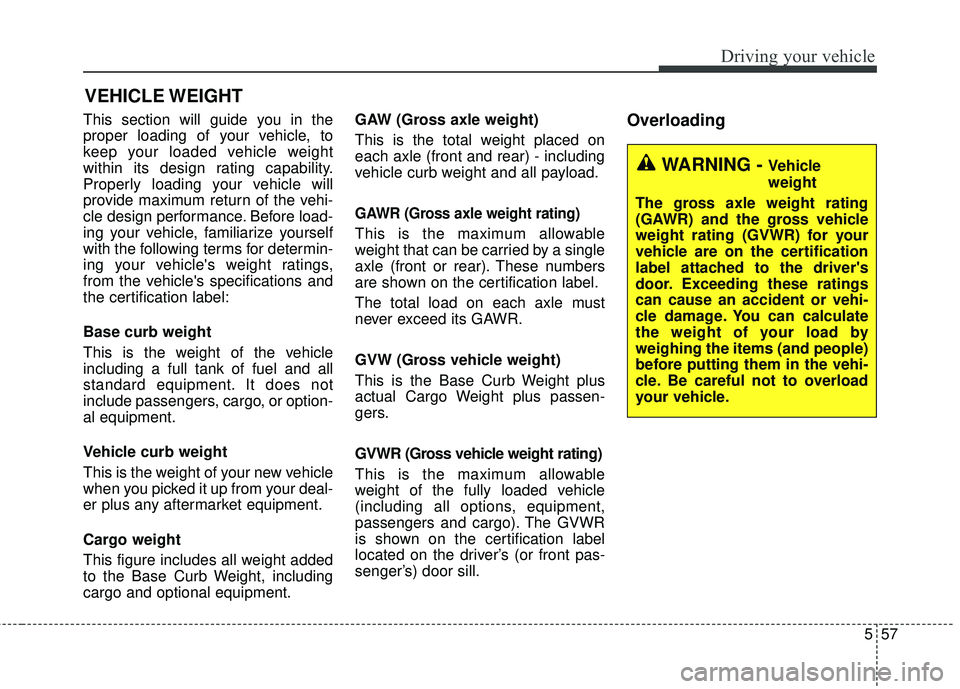 HYUNDAI GENESIS COUPE ULTIMATE 2016 Owners Manual 557
Driving your vehicle
This section will guide you in the
proper loading of your vehicle, to
keep your loaded vehicle weight
within its design rating capability.
Properly loading your vehicle will
p HYUNDAI GENESIS COUPE ULTIMATE 2016 Owners Manual 557
Driving your vehicle
This section will guide you in the
proper loading of your vehicle, to
keep your loaded vehicle weight
within its design rating capability.
Properly loading your vehicle will
p