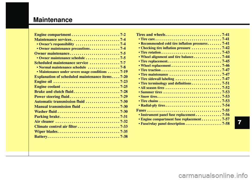 HYUNDAI GENESIS COUPE ULTIMATE 2016  Owners Manual Maintenance
Engine compartment . . . . . . . . . . . . . . . . . . . . . . . . 7-2
Maintenance services . . . . . . . . . . . . . . . . . . . . . . . . 7-4
• Owner’s responsibility. . . . . . . . 