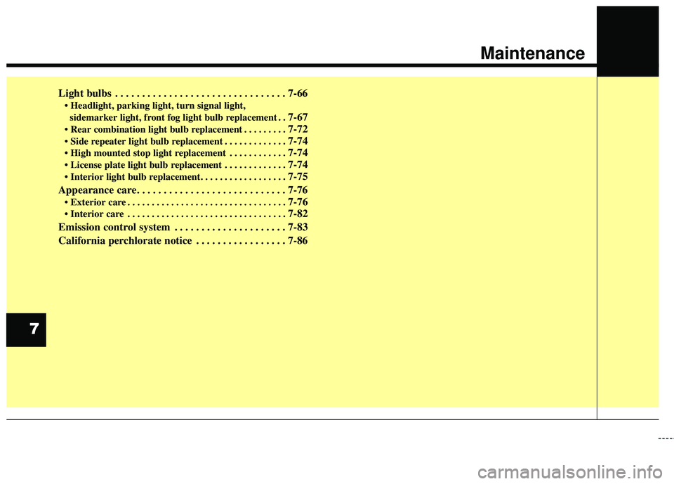 HYUNDAI GENESIS COUPE ULTIMATE 2016  Owners Manual Light bulbs . . . . . . . . . . . . . . . . . . . . . . . . . . . . . . . . 7-66
 parking light, turn signal light,sidemarker light, front fog light bulb replacement . . 
7-67
 . . . . . . . . . 7-72
