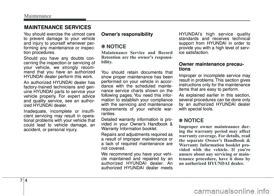 HYUNDAI GENESIS COUPE ULTIMATE 2016  Owners Manual Maintenance
47
MAINTENANCE SERVICES
You should exercise the utmost care
to prevent damage to your vehicle
and injury to yourself whenever per-
forming any maintenance or inspec-
tion procedures.
Shoul