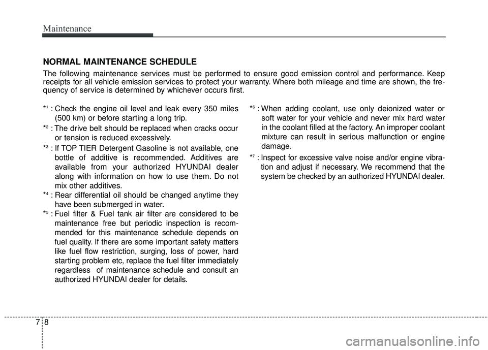 HYUNDAI GENESIS COUPE ULTIMATE 2016  Owners Manual Maintenance
87
NORMAL MAINTENANCE SCHEDULE
The following maintenance services must be performed to ensure good emission control and performance. Keep
receipts for all vehicle emission services to prot