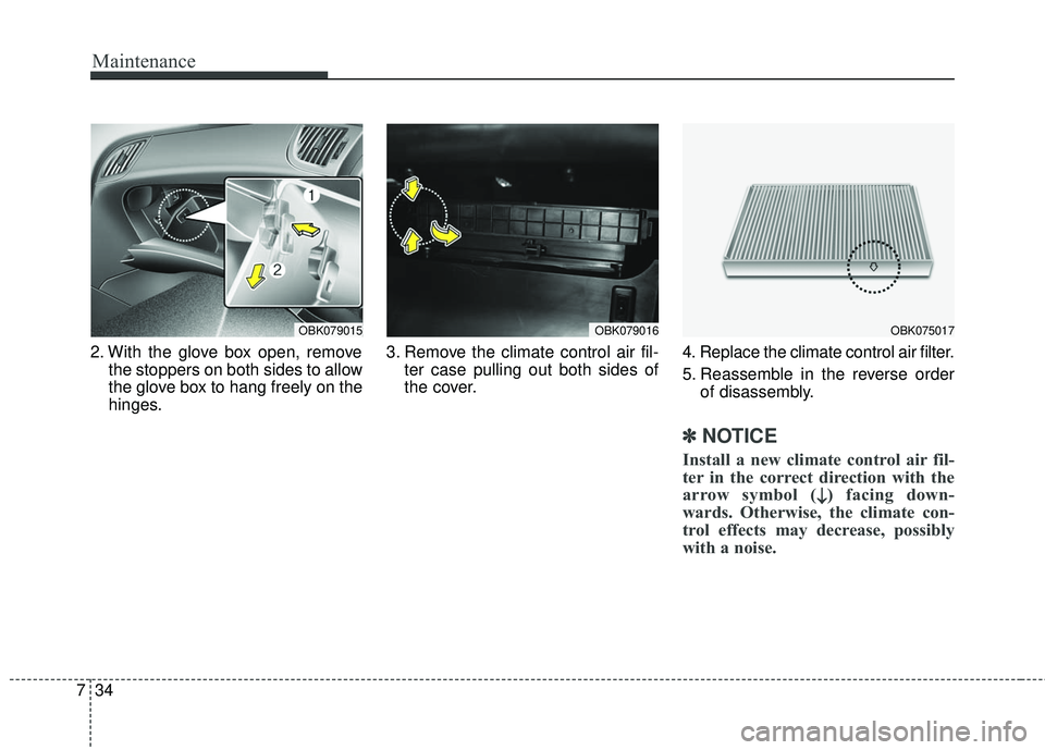HYUNDAI GENESIS COUPE ULTIMATE 2016 Owners Manual Maintenance
34
7
2. With the glove box open, remove
the stoppers on both sides to allow
the glove box to hang freely on the
hinges. 3. Remove the climate control air fil-
ter case pulling out both sid HYUNDAI GENESIS COUPE ULTIMATE 2016 Owners Manual Maintenance
34
7
2. With the glove box open, remove
the stoppers on both sides to allow
the glove box to hang freely on the
hinges. 3. Remove the climate control air fil-
ter case pulling out both sid