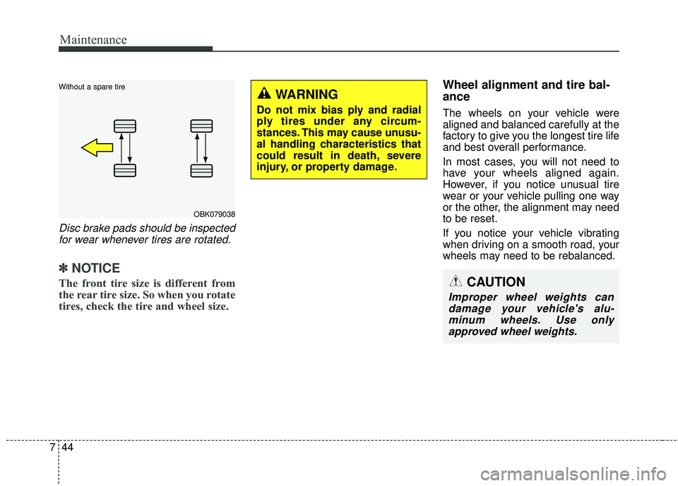 HYUNDAI GENESIS COUPE ULTIMATE 2016  Owners Manual Maintenance
44
7
Disc brake pads should be inspected
for wear whenever tires are rotated.
✽
✽ NOTICE
The front tire size is different from
the rear tire size. So when you rotate
tires, check the t