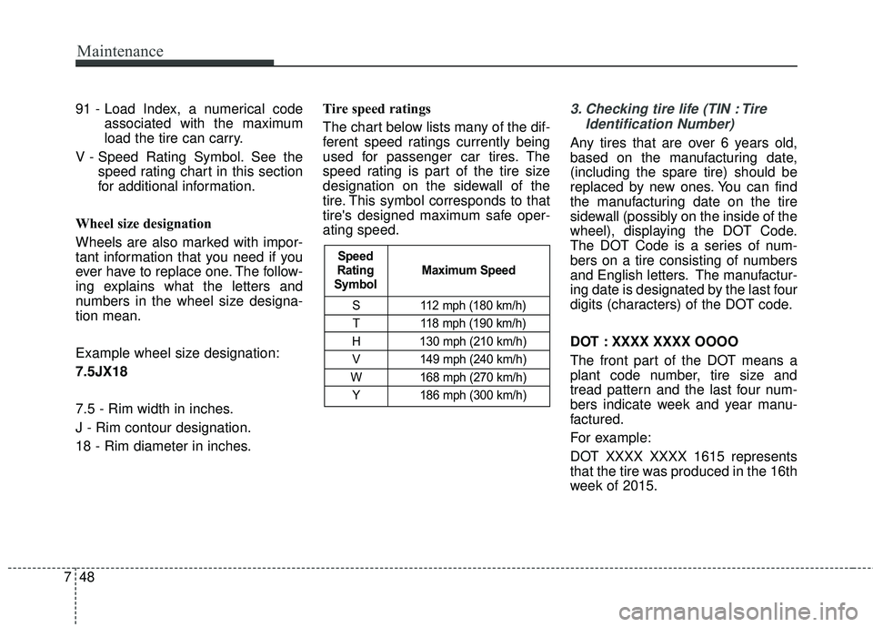 HYUNDAI GENESIS COUPE ULTIMATE 2016  Owners Manual Maintenance
48
7
91 - Load Index, a numerical code
associated with the maximum
load the tire can carry.
V - Speed Rating Symbol. See the speed rating chart in this section
for additional information.
