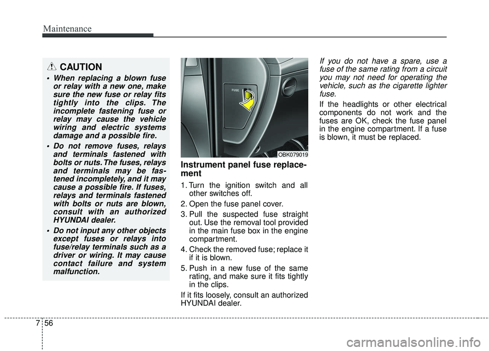 HYUNDAI GENESIS COUPE ULTIMATE 2016 Owners Manual Maintenance
56
7
Instrument panel fuse replace-
ment
1. Turn the ignition switch and all
other switches off.
2. Open the fuse panel cover.
3. Pull the suspected fuse straight out. Use the removal tool HYUNDAI GENESIS COUPE ULTIMATE 2016 Owners Manual Maintenance
56
7
Instrument panel fuse replace-
ment
1. Turn the ignition switch and all
other switches off.
2. Open the fuse panel cover.
3. Pull the suspected fuse straight out. Use the removal tool