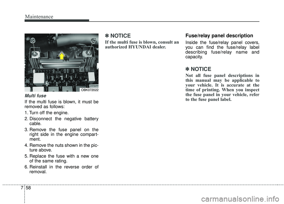 HYUNDAI GENESIS COUPE ULTIMATE 2016 Owners Manual Maintenance
58
7
Multi fuse
If the multi fuse is blown, it must be
removed as follows:
1. Turn off the engine.
2. Disconnect the negative battery
cable.
3. Remove the fuse panel on the right side in t HYUNDAI GENESIS COUPE ULTIMATE 2016 Owners Manual Maintenance
58
7
Multi fuse
If the multi fuse is blown, it must be
removed as follows:
1. Turn off the engine.
2. Disconnect the negative battery
cable.
3. Remove the fuse panel on the right side in t