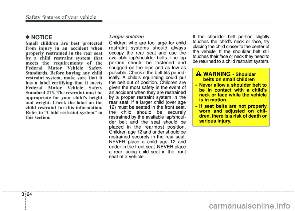 HYUNDAI GENESIS COUPE ULTIMATE 2016 Service Manual Safety features of your vehicle
24
3
✽
✽
NOTICE
Small children are best protected
from injury in an accident when
properly restrained in the rear seat
by a child restraint system that
meets the re HYUNDAI GENESIS COUPE ULTIMATE 2016 Service Manual Safety features of your vehicle
24
3
✽
✽
NOTICE
Small children are best protected
from injury in an accident when
properly restrained in the rear seat
by a child restraint system that
meets the re