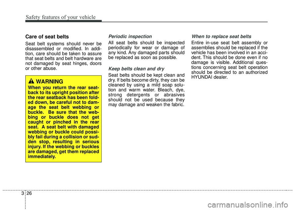 HYUNDAI GENESIS COUPE ULTIMATE 2016 Service Manual Safety features of your vehicle
26
3
Care of seat belts
Seat belt systems should never be
disassembled or modified. In addi-
tion, care should be taken to assure
that seat belts and belt hardware are
HYUNDAI GENESIS COUPE ULTIMATE 2016 Service Manual Safety features of your vehicle
26
3
Care of seat belts
Seat belt systems should never be
disassembled or modified. In addi-
tion, care should be taken to assure
that seat belts and belt hardware are