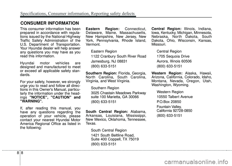 HYUNDAI GENESIS COUPE ULTIMATE 2016 Owners Manual Specifications, Consumer information, Reporting safety defects
88
This consumer information has been
prepared in accordance with regula-
tions issued by the National Highway
Traffic Safety Administrat HYUNDAI GENESIS COUPE ULTIMATE 2016 Owners Manual Specifications, Consumer information, Reporting safety defects
88
This consumer information has been
prepared in accordance with regula-
tions issued by the National Highway
Traffic Safety Administrat
