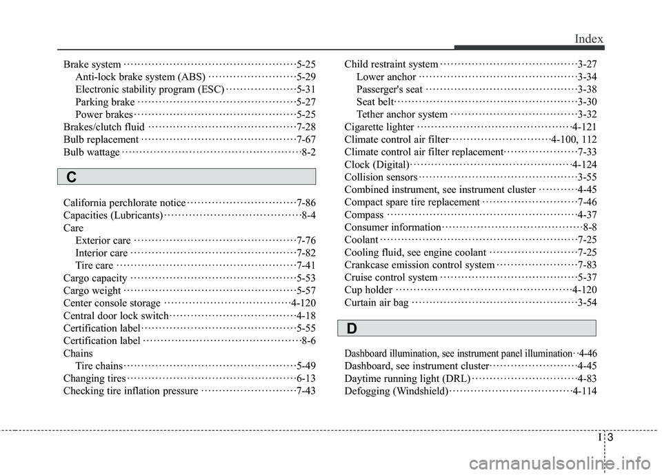 HYUNDAI GENESIS COUPE ULTIMATE 2016 Owners Manual I3
Index
Brake system··················\
··················\
············ ·5-25
Anti-lock brake system (ABS) ··················\
·· HYUNDAI GENESIS COUPE ULTIMATE 2016 Owners Manual I3
Index
Brake system··················\
··················\
············ ·5-25
Anti-lock brake system (ABS) ··················\
··