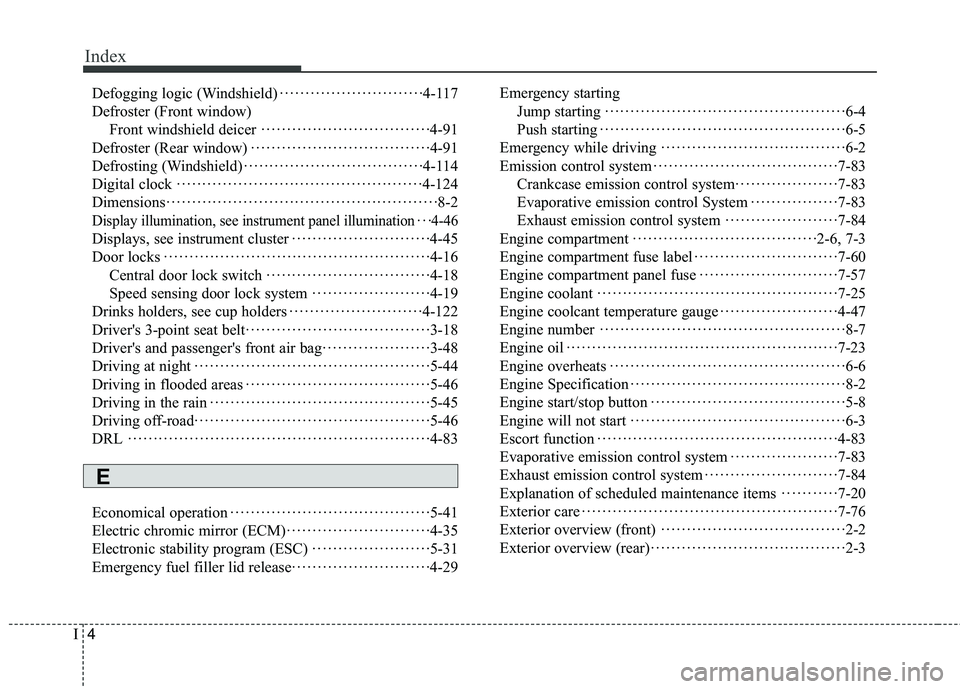 HYUNDAI GENESIS COUPE ULTIMATE 2016 Owners Manual Index
4I
Defogging logic (Windshield)··················\
··········4-117
Defroster (Front window) Front windshield deicer ··················\
······ HYUNDAI GENESIS COUPE ULTIMATE 2016 Owners Manual Index
4I
Defogging logic (Windshield)··················\
··········4-117
Defroster (Front window) Front windshield deicer ··················\
······