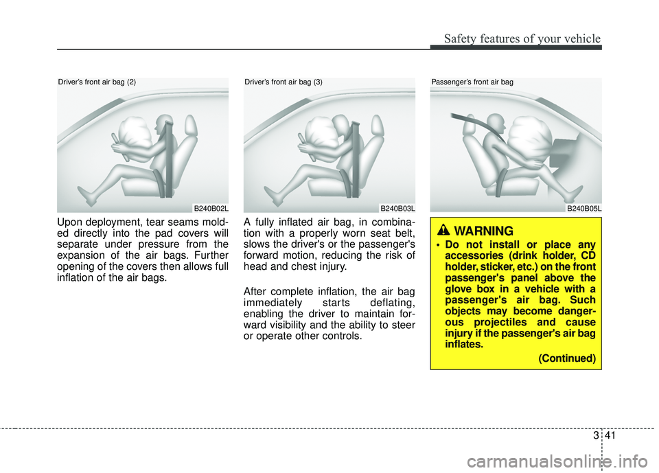HYUNDAI GENESIS COUPE ULTIMATE 2016 Repair Manual 341
Safety features of your vehicle
Upon deployment, tear seams mold-
ed directly into the pad covers will
separate under pressure from the
expansion of the air bags. Further
opening of the covers the HYUNDAI GENESIS COUPE ULTIMATE 2016 Repair Manual 341
Safety features of your vehicle
Upon deployment, tear seams mold-
ed directly into the pad covers will
separate under pressure from the
expansion of the air bags. Further
opening of the covers the