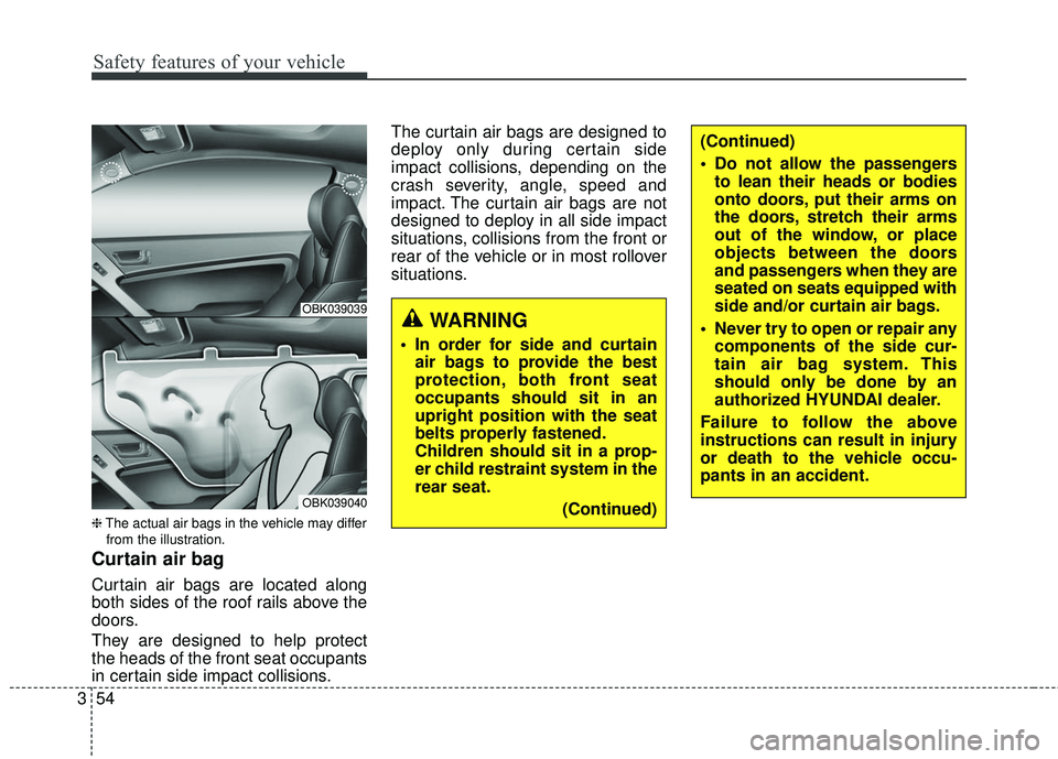 HYUNDAI GENESIS COUPE ULTIMATE 2016  Owners Manual Safety features of your vehicle
54
3
❈ The actual air bags in the vehicle may differ
from the illustration.
Curtain air bag
Curtain air bags are located along
both sides of the roof rails above the
