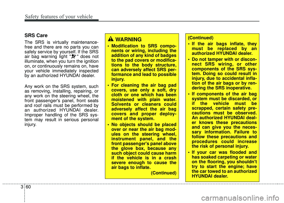 HYUNDAI GENESIS COUPE ULTIMATE 2016 Manual PDF Safety features of your vehicle
60
3
SRS Care
The SRS is virtually maintenance-
free and there are no parts you can
safely service by yourself. If the SRS
air bag warning light " " does not
illuminate HYUNDAI GENESIS COUPE ULTIMATE 2016 Manual PDF Safety features of your vehicle
60
3
SRS Care
The SRS is virtually maintenance-
free and there are no parts you can
safely service by yourself. If the SRS
air bag warning light " " does not
illuminate