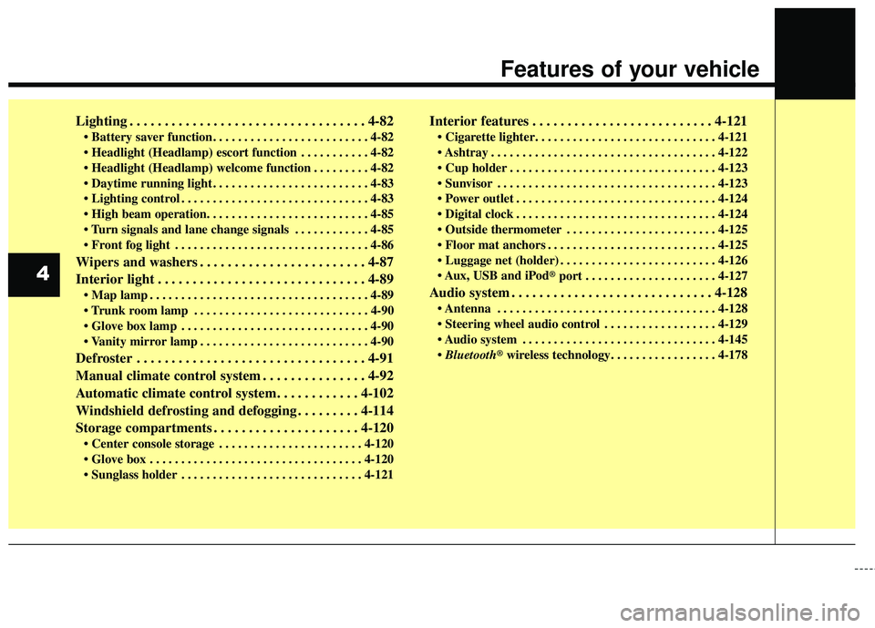 HYUNDAI GENESIS COUPE ULTIMATE 2016  Owners Manual Lighting . . . . . . . . . . . . . . . . . . . . . . . . . . . . . . . . . . 4-82\

 . . . . . . . . . . . 4-82
 . . . . . . . . . 4-82
 . . . . . . . . . . . . . . . . . . . . . . . . . 4-83
 . . . 